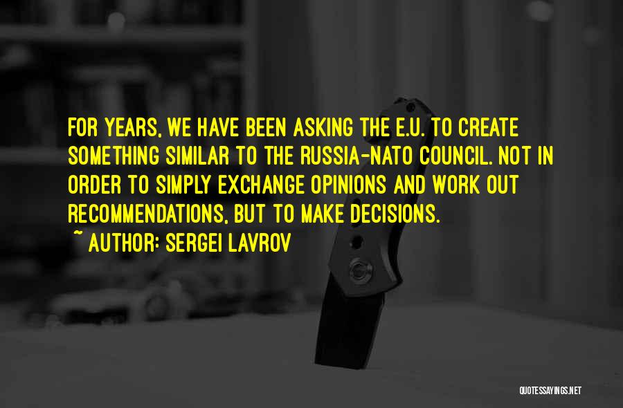 Sergei Lavrov Quotes: For Years, We Have Been Asking The E.u. To Create Something Similar To The Russia-nato Council. Not In Order To