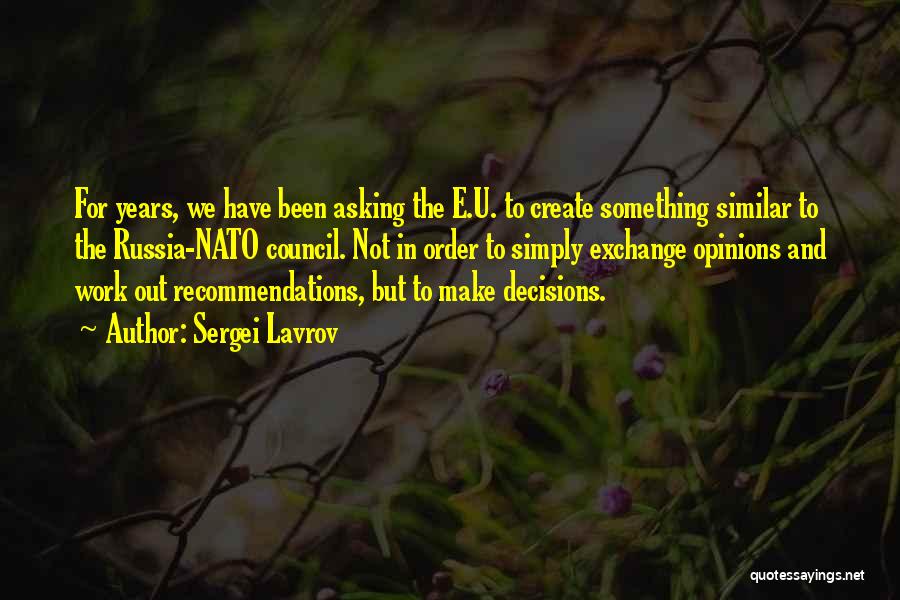 Sergei Lavrov Quotes: For Years, We Have Been Asking The E.u. To Create Something Similar To The Russia-nato Council. Not In Order To