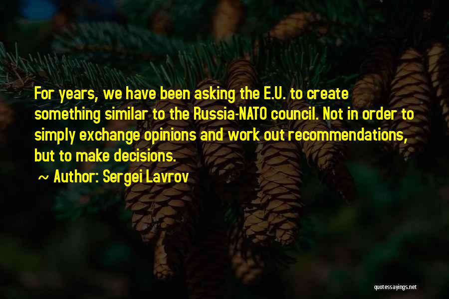 Sergei Lavrov Quotes: For Years, We Have Been Asking The E.u. To Create Something Similar To The Russia-nato Council. Not In Order To