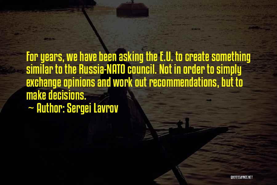 Sergei Lavrov Quotes: For Years, We Have Been Asking The E.u. To Create Something Similar To The Russia-nato Council. Not In Order To