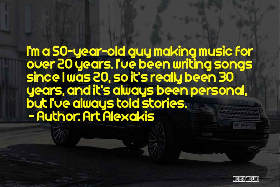 Art Alexakis Quotes: I'm A 50-year-old Guy Making Music For Over 20 Years. I've Been Writing Songs Since I Was 20, So It's