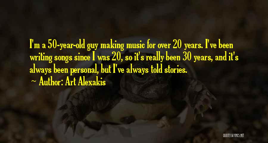 Art Alexakis Quotes: I'm A 50-year-old Guy Making Music For Over 20 Years. I've Been Writing Songs Since I Was 20, So It's