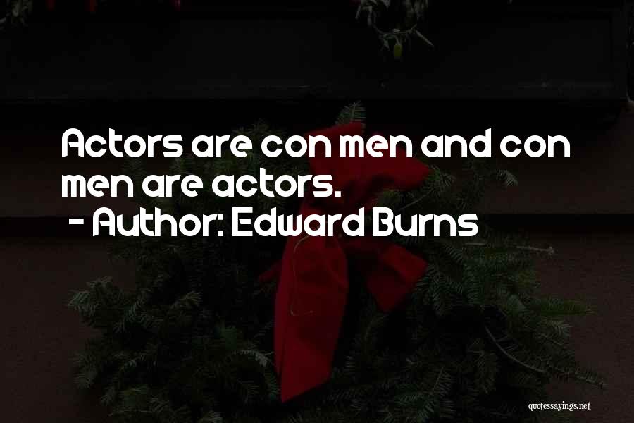 Edward Burns Quotes: Actors Are Con Men And Con Men Are Actors.