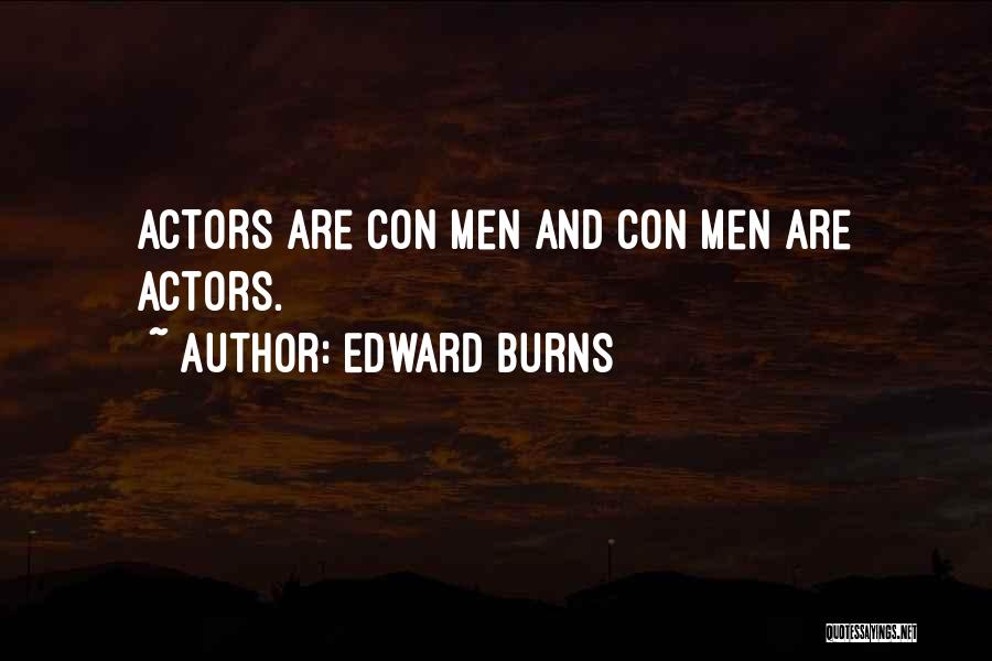 Edward Burns Quotes: Actors Are Con Men And Con Men Are Actors.