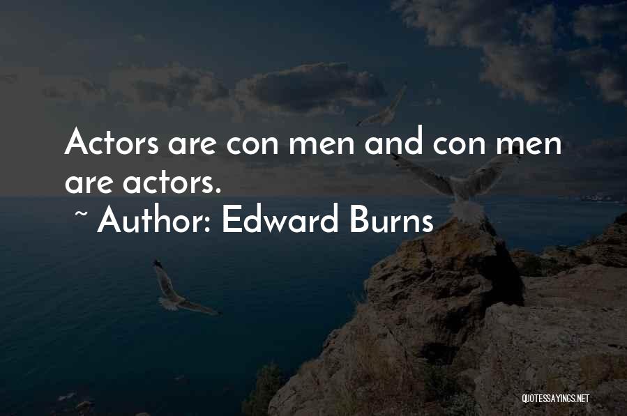 Edward Burns Quotes: Actors Are Con Men And Con Men Are Actors.