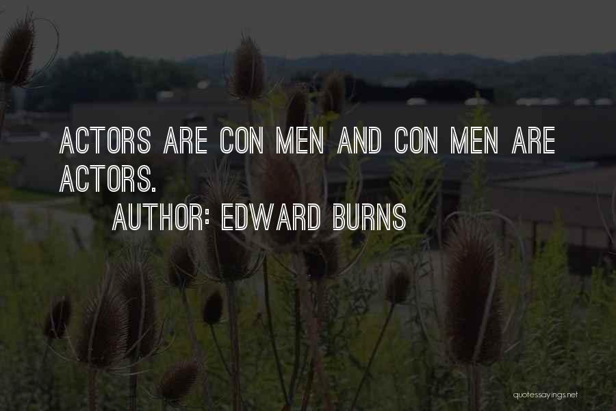 Edward Burns Quotes: Actors Are Con Men And Con Men Are Actors.