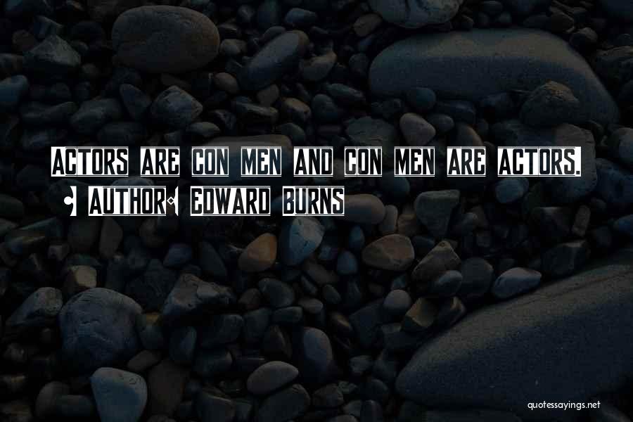 Edward Burns Quotes: Actors Are Con Men And Con Men Are Actors.