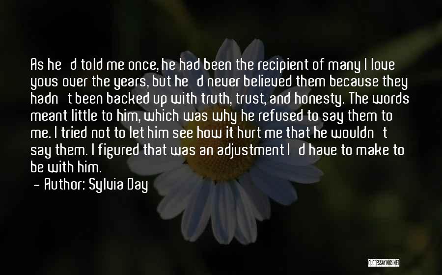 Sylvia Day Quotes: As He'd Told Me Once, He Had Been The Recipient Of Many I Love Yous Over The Years, But He'd