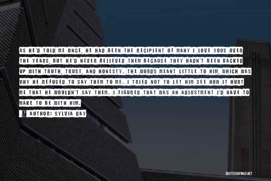 Sylvia Day Quotes: As He'd Told Me Once, He Had Been The Recipient Of Many I Love Yous Over The Years, But He'd