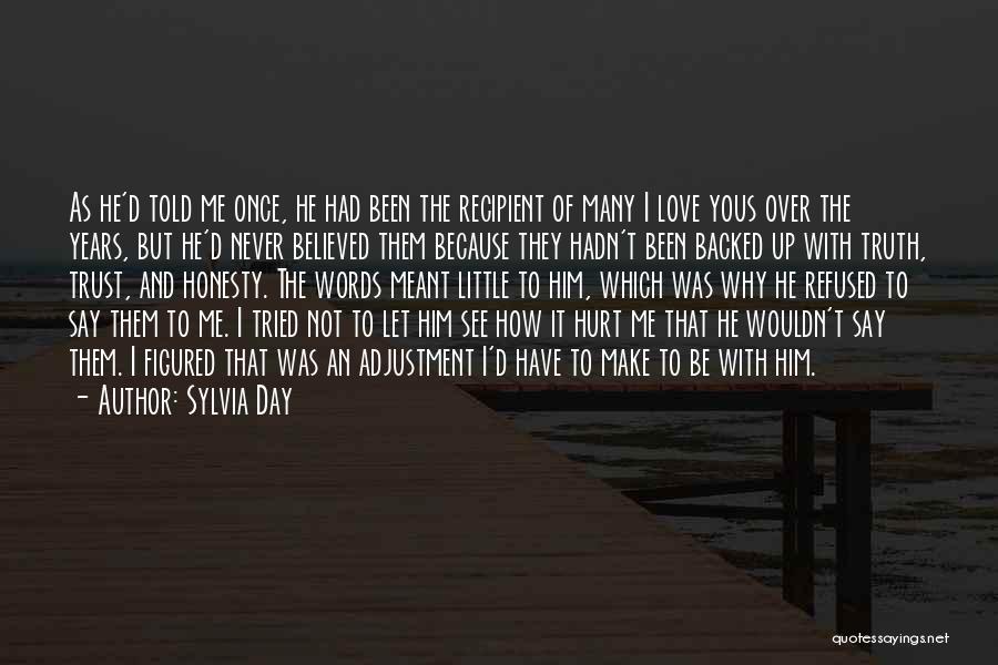 Sylvia Day Quotes: As He'd Told Me Once, He Had Been The Recipient Of Many I Love Yous Over The Years, But He'd