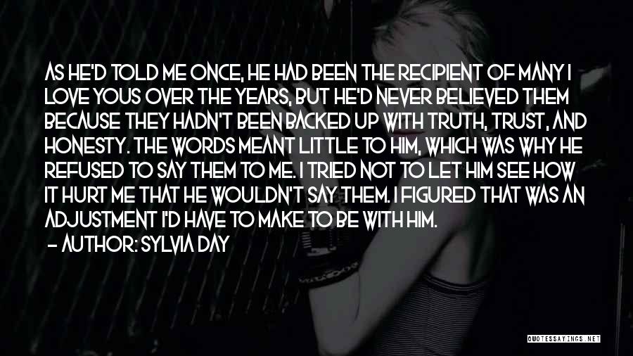 Sylvia Day Quotes: As He'd Told Me Once, He Had Been The Recipient Of Many I Love Yous Over The Years, But He'd
