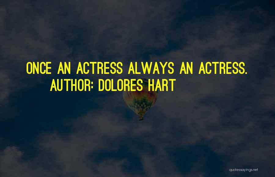 Dolores Hart Quotes: Once An Actress Always An Actress.