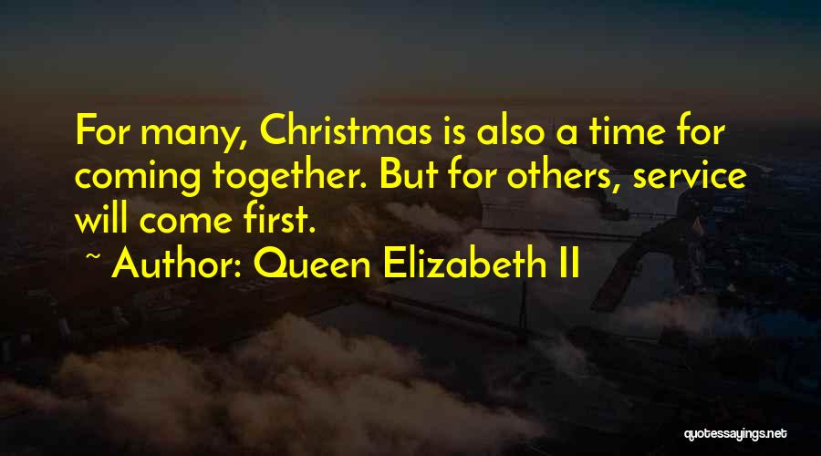 Queen Elizabeth II Quotes: For Many, Christmas Is Also A Time For Coming Together. But For Others, Service Will Come First.
