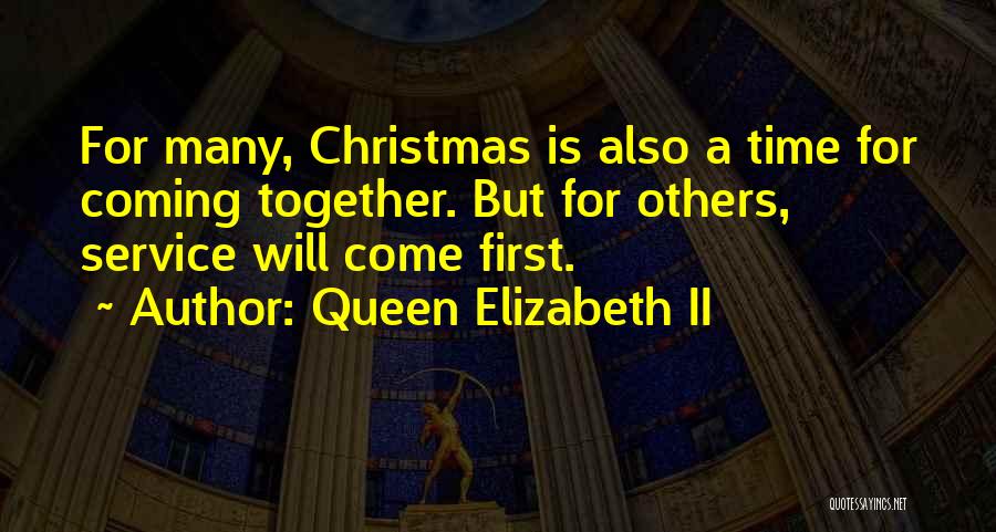Queen Elizabeth II Quotes: For Many, Christmas Is Also A Time For Coming Together. But For Others, Service Will Come First.