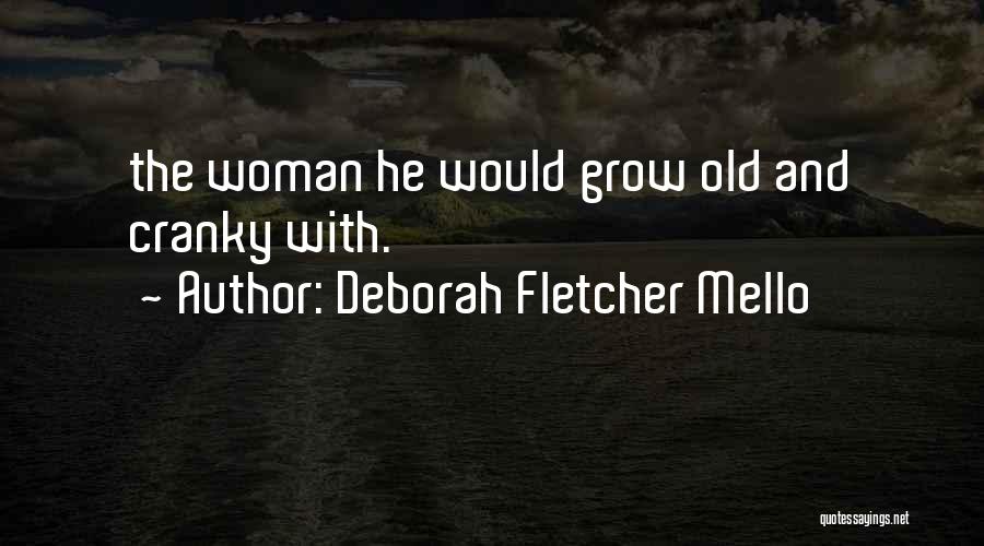 Deborah Fletcher Mello Quotes: The Woman He Would Grow Old And Cranky With.