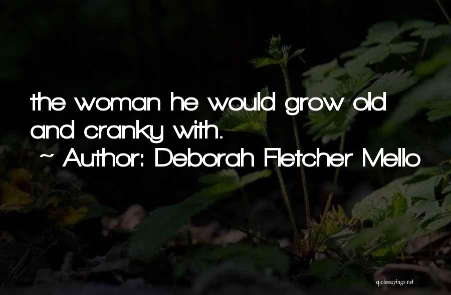 Deborah Fletcher Mello Quotes: The Woman He Would Grow Old And Cranky With.