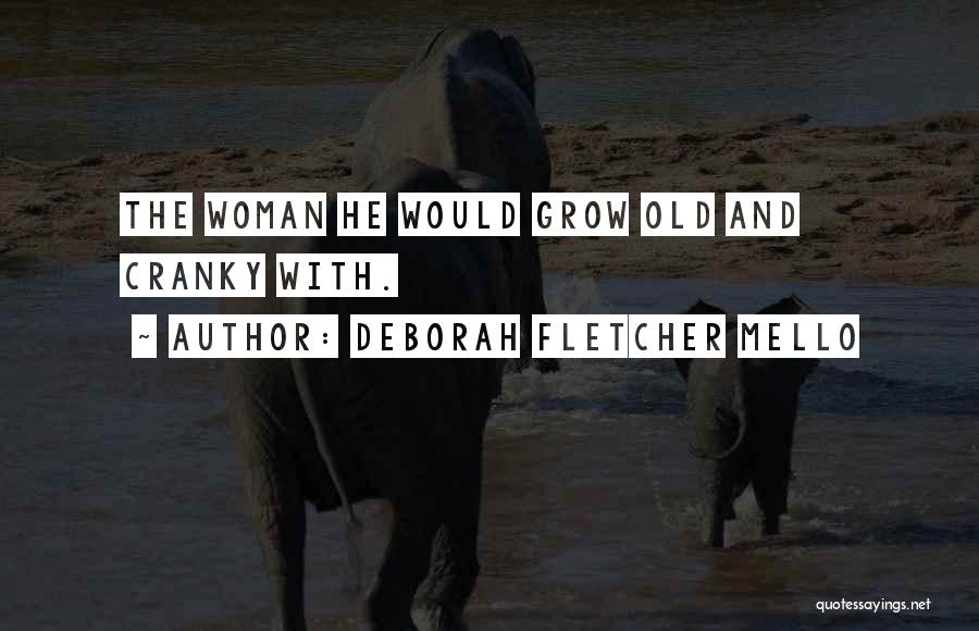 Deborah Fletcher Mello Quotes: The Woman He Would Grow Old And Cranky With.