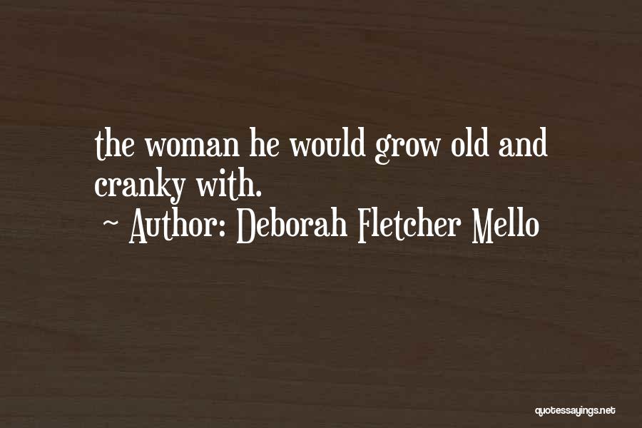 Deborah Fletcher Mello Quotes: The Woman He Would Grow Old And Cranky With.