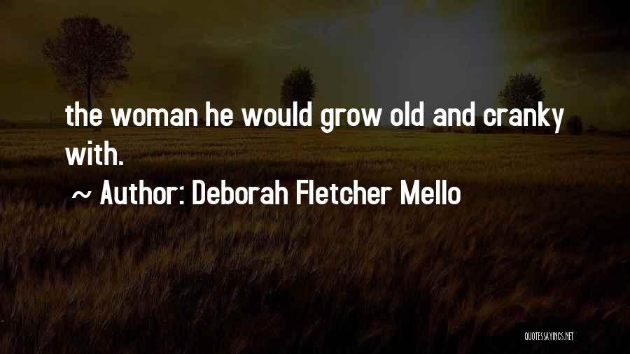 Deborah Fletcher Mello Quotes: The Woman He Would Grow Old And Cranky With.