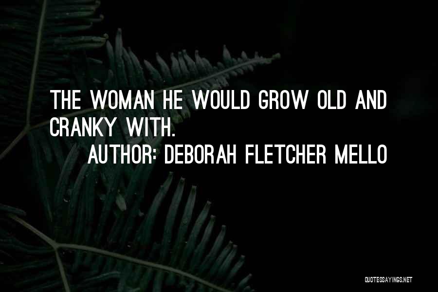 Deborah Fletcher Mello Quotes: The Woman He Would Grow Old And Cranky With.