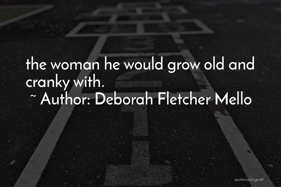 Deborah Fletcher Mello Quotes: The Woman He Would Grow Old And Cranky With.