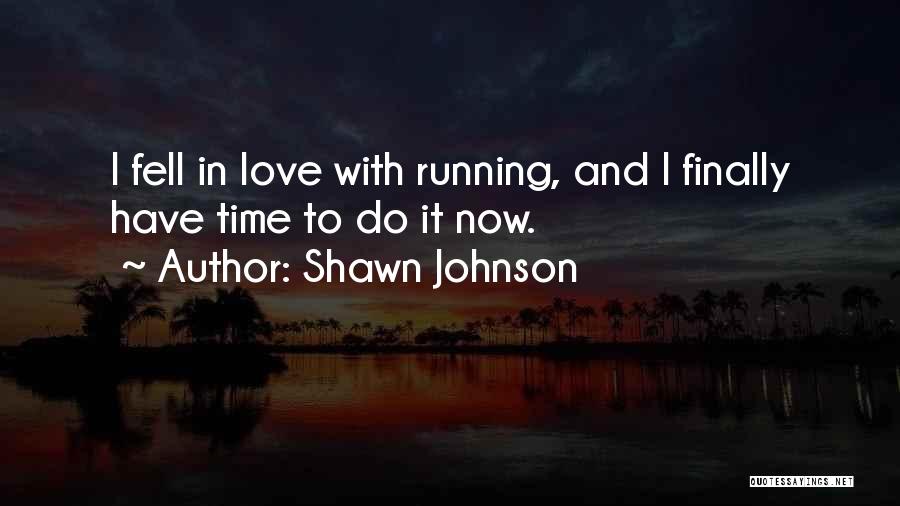 Shawn Johnson Quotes: I Fell In Love With Running, And I Finally Have Time To Do It Now.