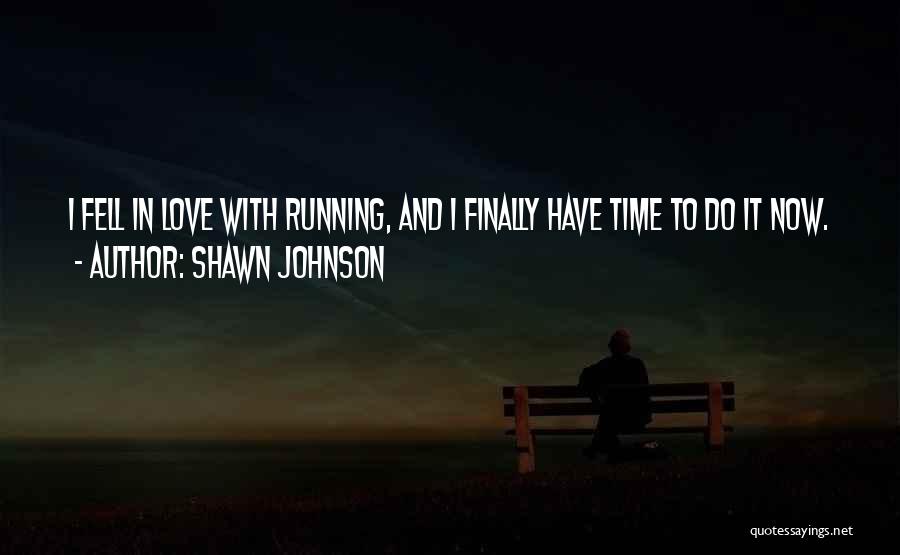 Shawn Johnson Quotes: I Fell In Love With Running, And I Finally Have Time To Do It Now.