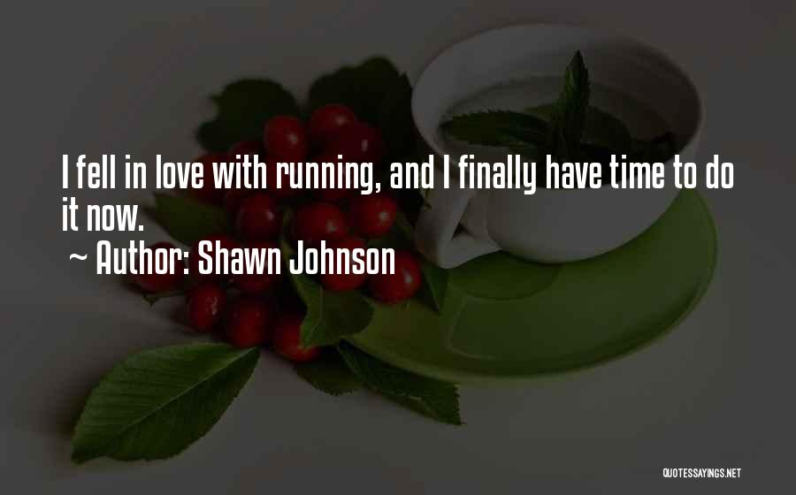 Shawn Johnson Quotes: I Fell In Love With Running, And I Finally Have Time To Do It Now.