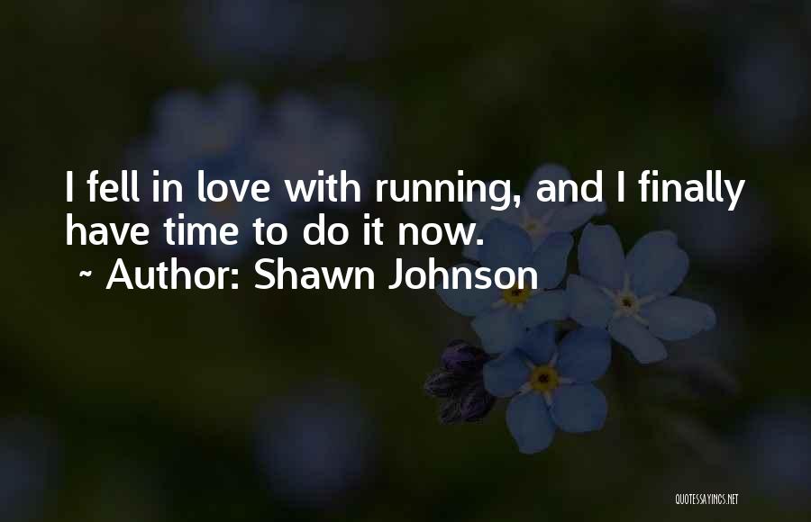 Shawn Johnson Quotes: I Fell In Love With Running, And I Finally Have Time To Do It Now.