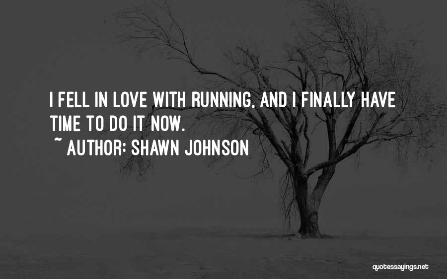 Shawn Johnson Quotes: I Fell In Love With Running, And I Finally Have Time To Do It Now.