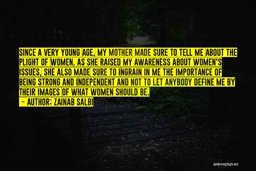 Zainab Salbi Quotes: Since A Very Young Age, My Mother Made Sure To Tell Me About The Plight Of Women. As She Raised