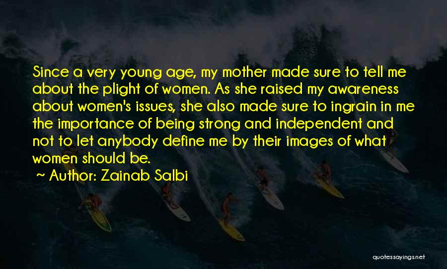 Zainab Salbi Quotes: Since A Very Young Age, My Mother Made Sure To Tell Me About The Plight Of Women. As She Raised