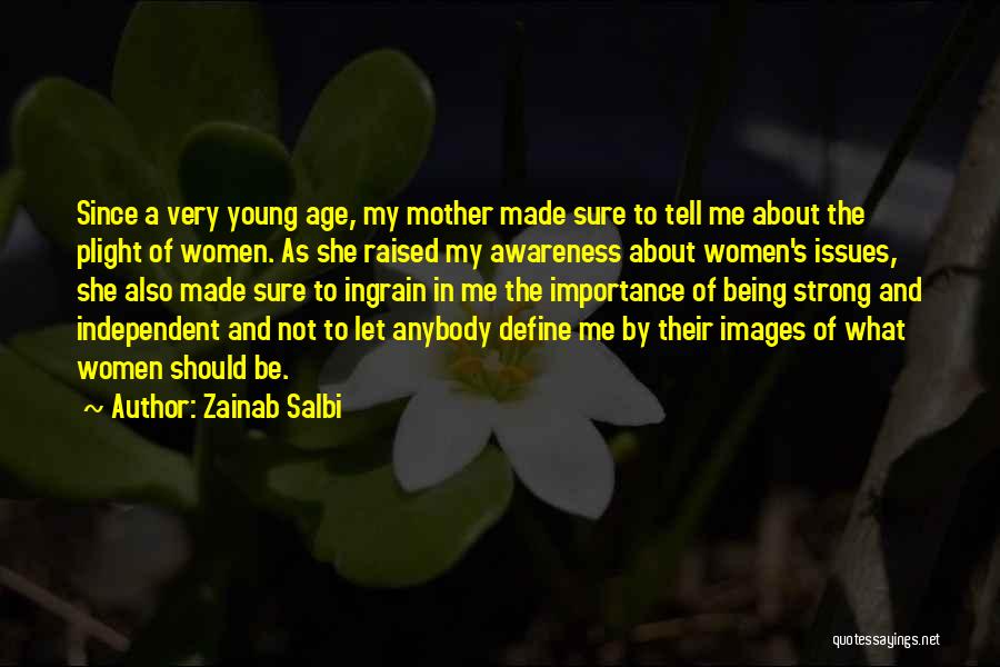 Zainab Salbi Quotes: Since A Very Young Age, My Mother Made Sure To Tell Me About The Plight Of Women. As She Raised