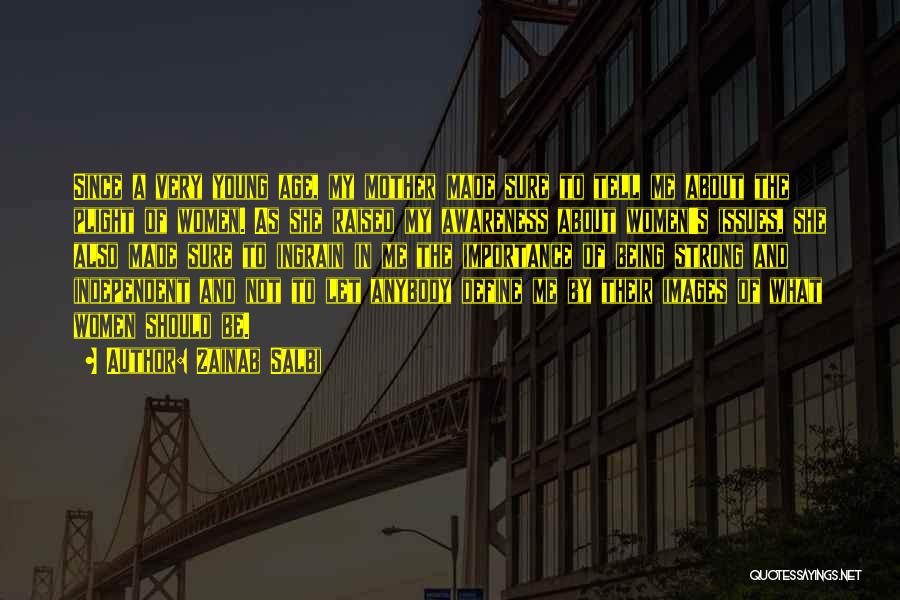 Zainab Salbi Quotes: Since A Very Young Age, My Mother Made Sure To Tell Me About The Plight Of Women. As She Raised