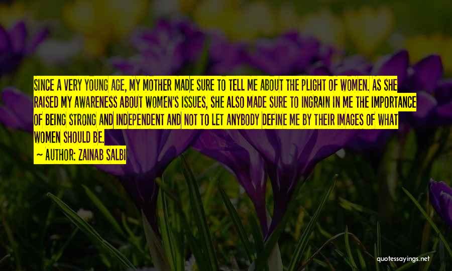 Zainab Salbi Quotes: Since A Very Young Age, My Mother Made Sure To Tell Me About The Plight Of Women. As She Raised