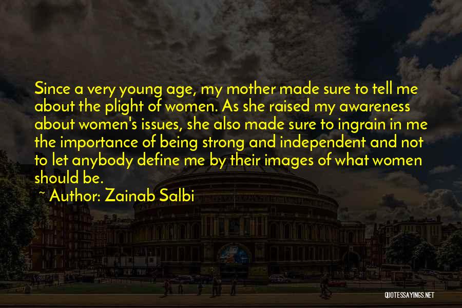 Zainab Salbi Quotes: Since A Very Young Age, My Mother Made Sure To Tell Me About The Plight Of Women. As She Raised
