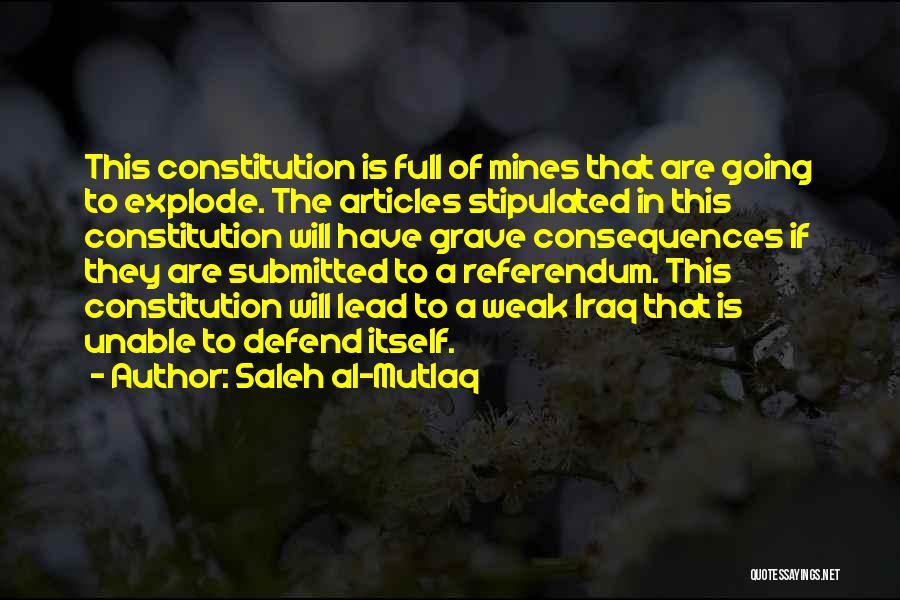 Saleh Al-Mutlaq Quotes: This Constitution Is Full Of Mines That Are Going To Explode. The Articles Stipulated In This Constitution Will Have Grave