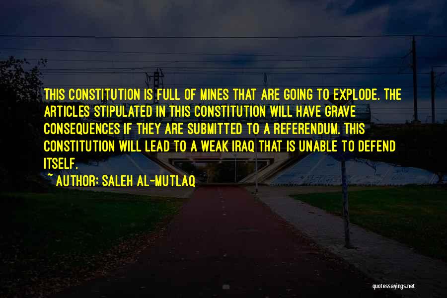 Saleh Al-Mutlaq Quotes: This Constitution Is Full Of Mines That Are Going To Explode. The Articles Stipulated In This Constitution Will Have Grave