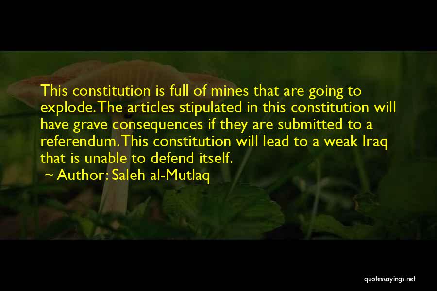 Saleh Al-Mutlaq Quotes: This Constitution Is Full Of Mines That Are Going To Explode. The Articles Stipulated In This Constitution Will Have Grave