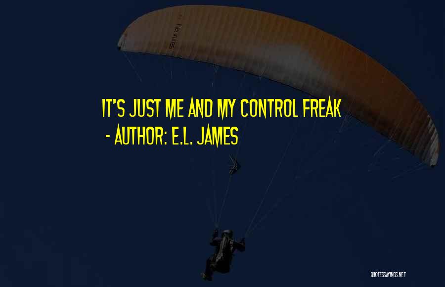 E.L. James Quotes: It's Just Me And My Control Freak
