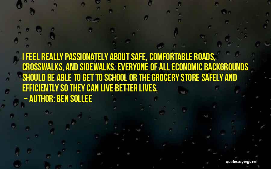 Ben Sollee Quotes: I Feel Really Passionately About Safe, Comfortable Roads, Crosswalks, And Sidewalks. Everyone Of All Economic Backgrounds Should Be Able To