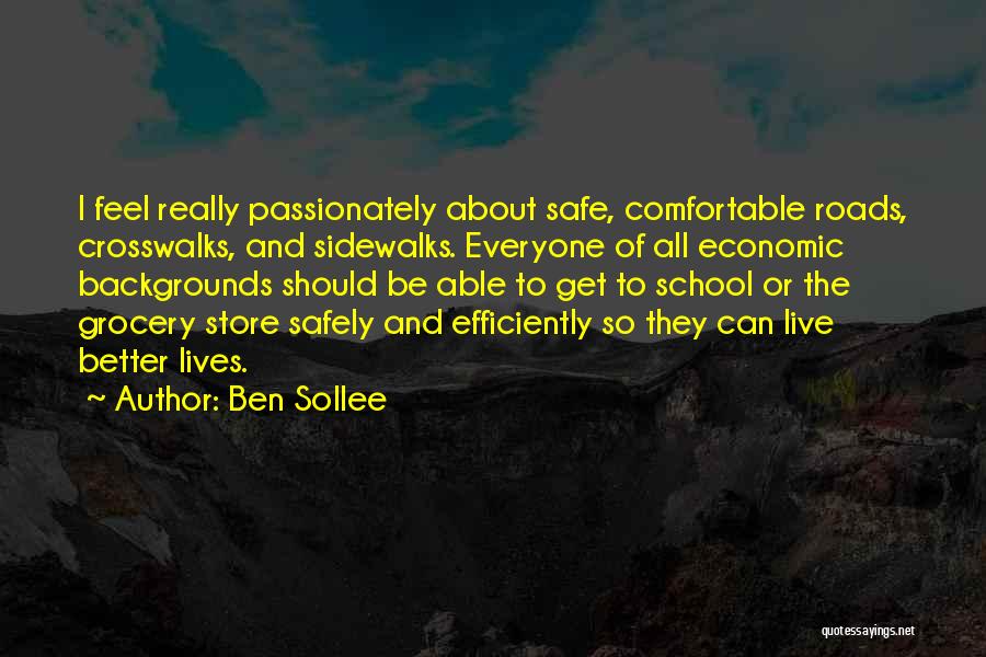 Ben Sollee Quotes: I Feel Really Passionately About Safe, Comfortable Roads, Crosswalks, And Sidewalks. Everyone Of All Economic Backgrounds Should Be Able To