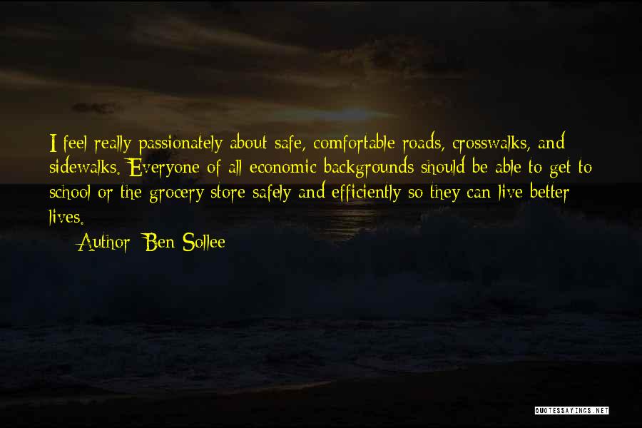 Ben Sollee Quotes: I Feel Really Passionately About Safe, Comfortable Roads, Crosswalks, And Sidewalks. Everyone Of All Economic Backgrounds Should Be Able To