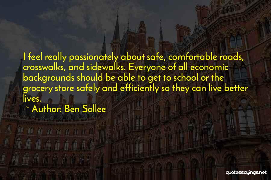 Ben Sollee Quotes: I Feel Really Passionately About Safe, Comfortable Roads, Crosswalks, And Sidewalks. Everyone Of All Economic Backgrounds Should Be Able To