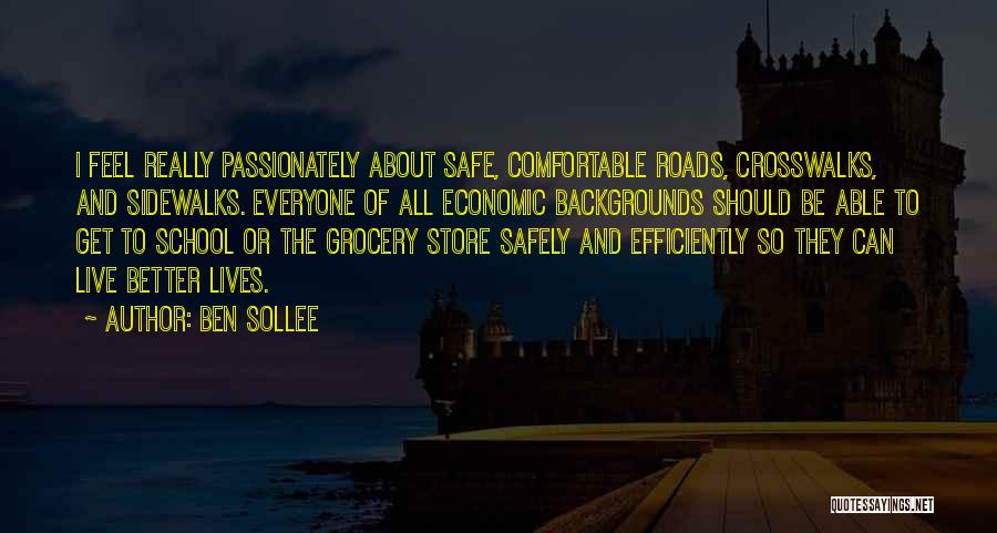 Ben Sollee Quotes: I Feel Really Passionately About Safe, Comfortable Roads, Crosswalks, And Sidewalks. Everyone Of All Economic Backgrounds Should Be Able To