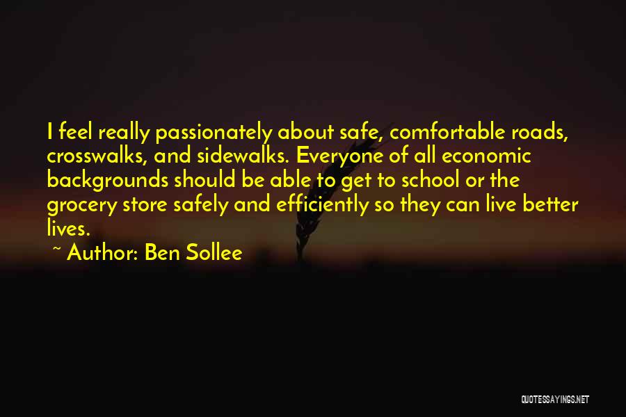 Ben Sollee Quotes: I Feel Really Passionately About Safe, Comfortable Roads, Crosswalks, And Sidewalks. Everyone Of All Economic Backgrounds Should Be Able To