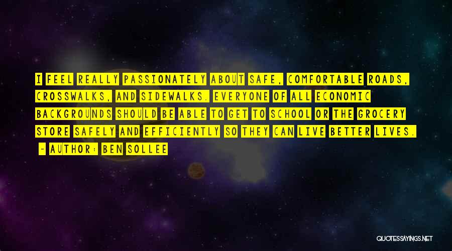 Ben Sollee Quotes: I Feel Really Passionately About Safe, Comfortable Roads, Crosswalks, And Sidewalks. Everyone Of All Economic Backgrounds Should Be Able To