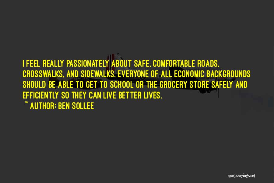 Ben Sollee Quotes: I Feel Really Passionately About Safe, Comfortable Roads, Crosswalks, And Sidewalks. Everyone Of All Economic Backgrounds Should Be Able To