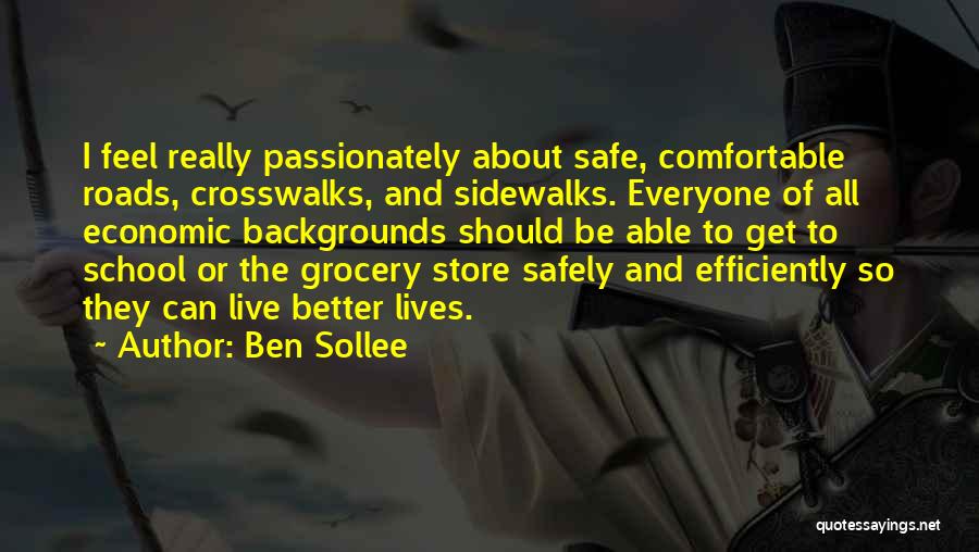 Ben Sollee Quotes: I Feel Really Passionately About Safe, Comfortable Roads, Crosswalks, And Sidewalks. Everyone Of All Economic Backgrounds Should Be Able To