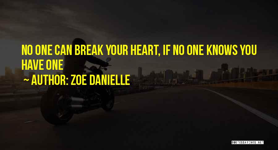 Zoe Danielle Quotes: No One Can Break Your Heart, If No One Knows You Have One